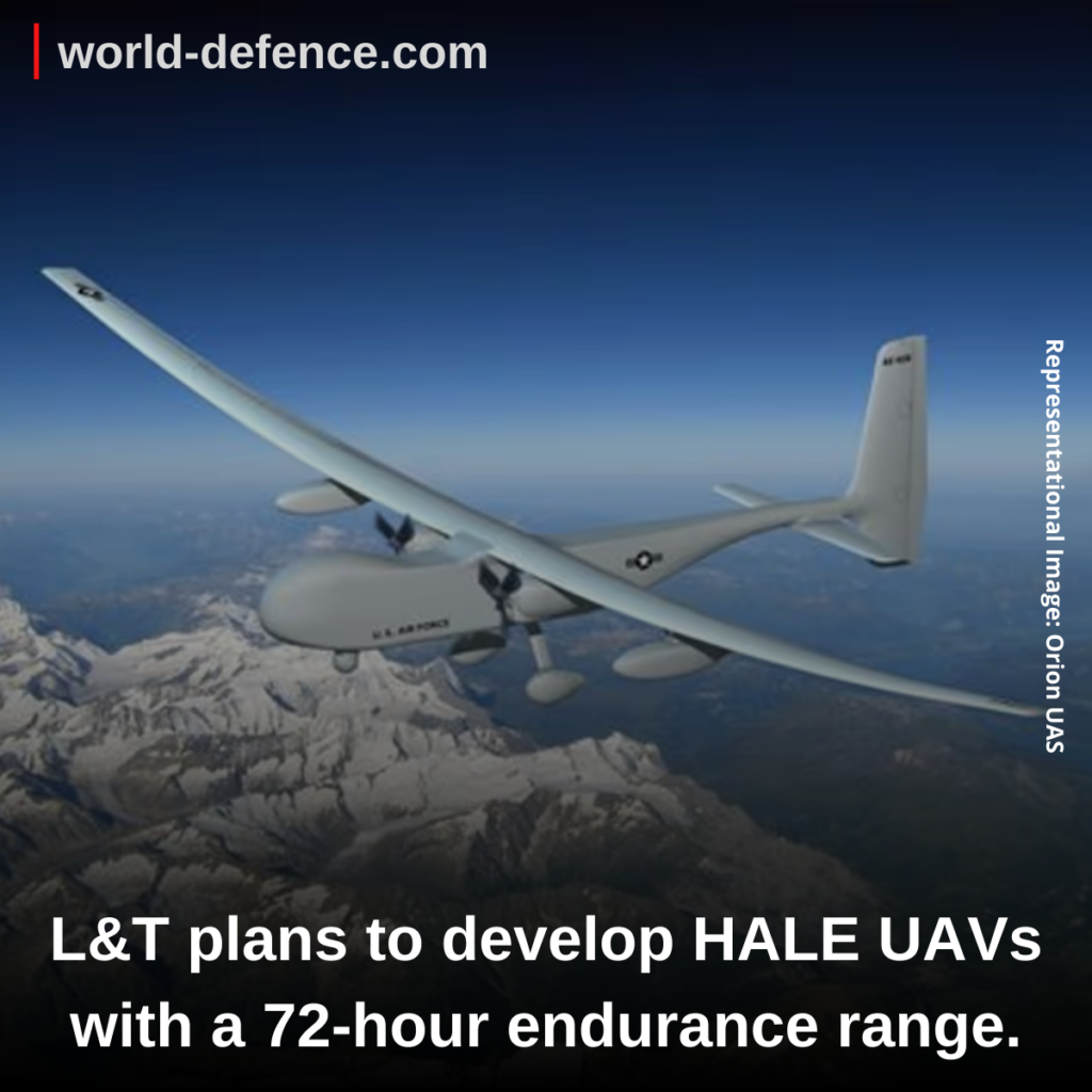 L&T plans to develop HALE UAVs with a 72-hour endurance range.