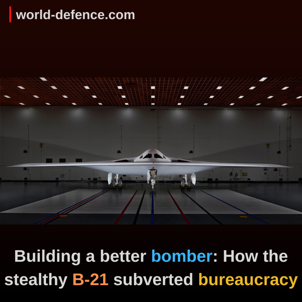 Building a better bomber How the stealthy B-21 subverted bureaucracy