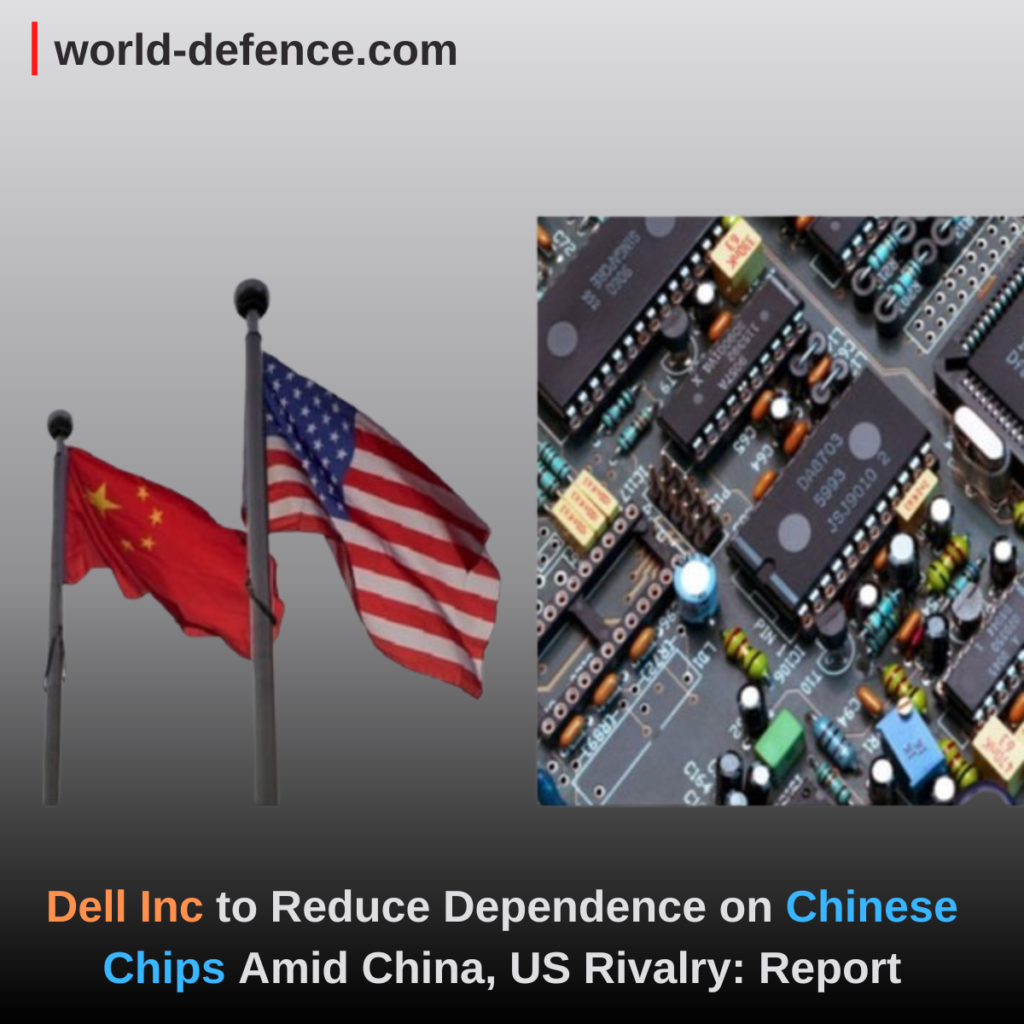 Dell Inc to Reduce Dependence on Chinese Chips Amid China, US Rivalry Report