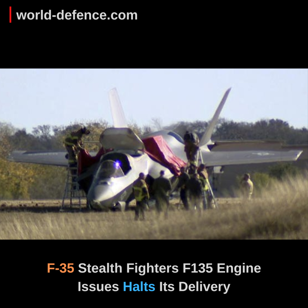 F-35 Stealth Fighters F135 Engine Issues Halts Its Delivery