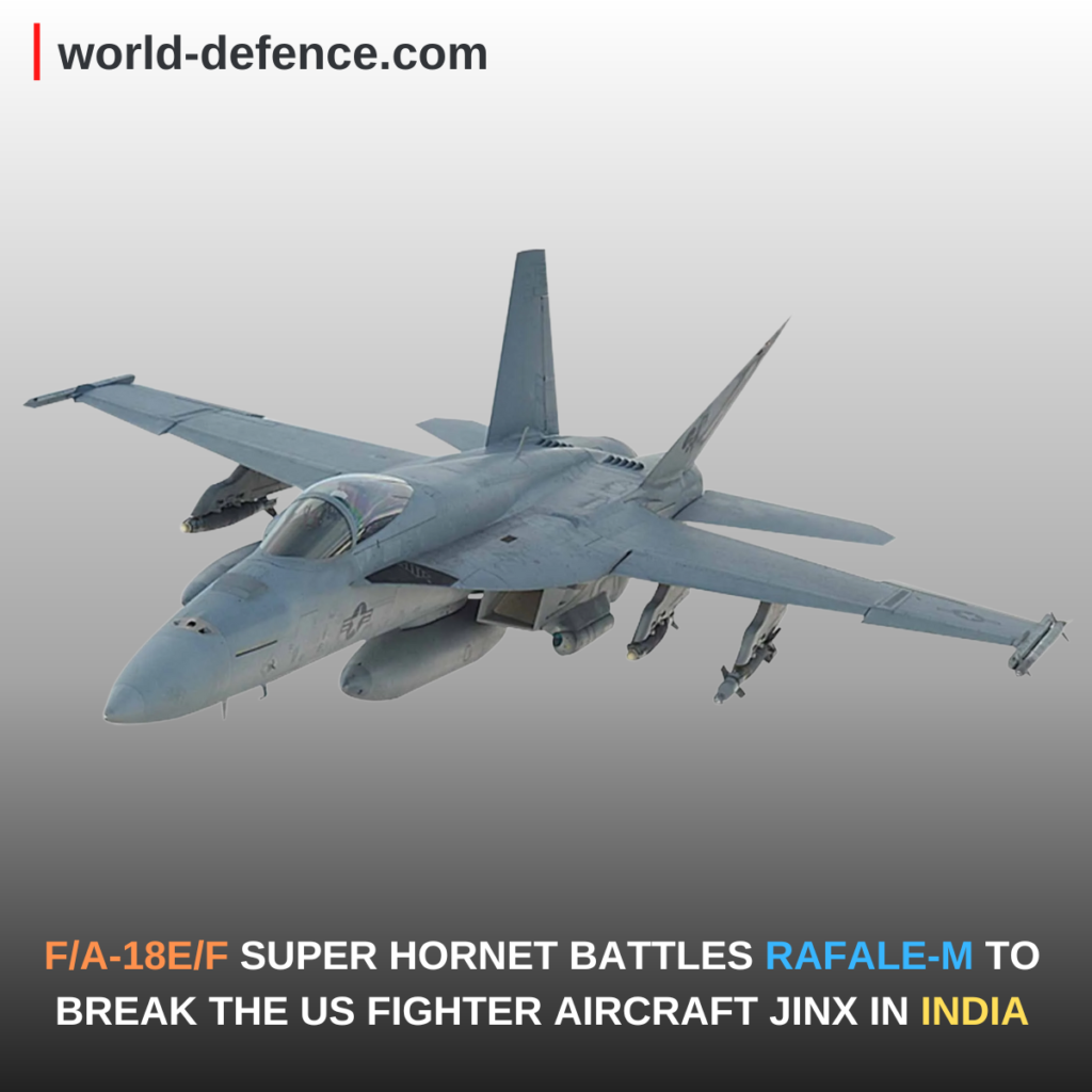 FA-18EF SUPER HORNET BATTLES RAFALE-M TO BREAK THE US FIGHTER AIRCRAFT JINX IN INDIA