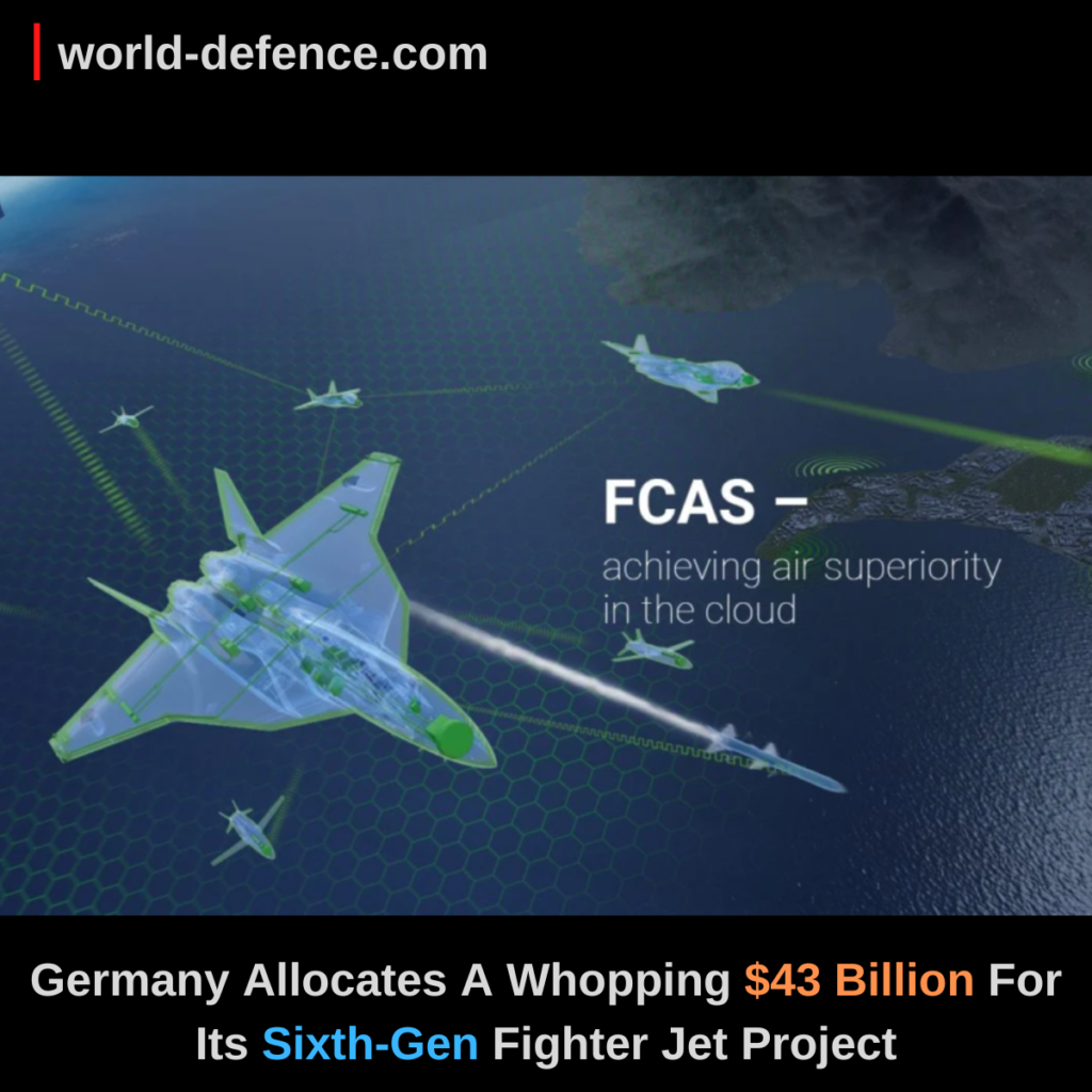 Germany Allocates A Whopping $43 Billion For Its Sixth-Gen Fighter Jet Project