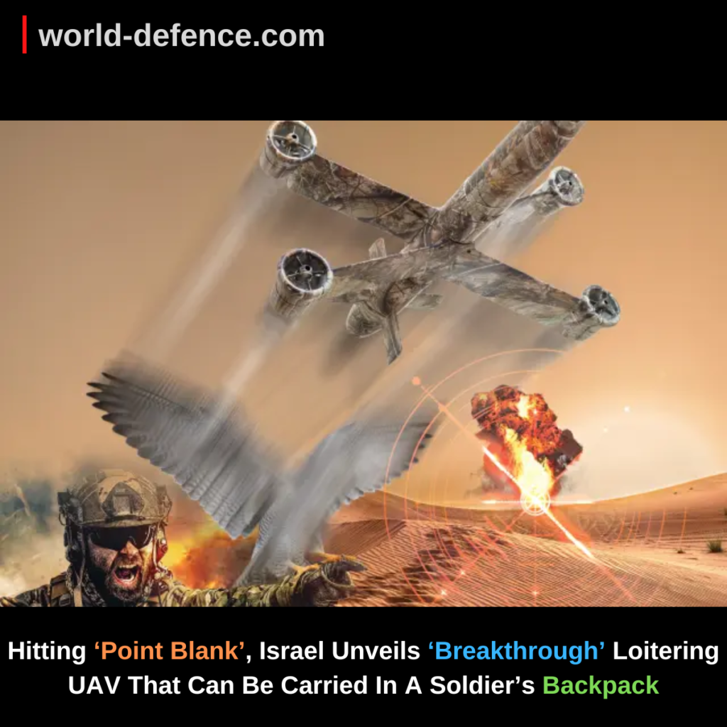 Hitting ‘Point Blank’, Israel Unveils ‘Breakthrough’ Loitering UAV That Can Be Carried In A Soldier’s Backpack