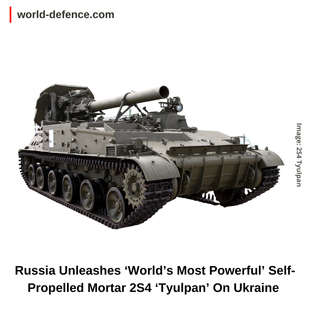 Russia Unleashes ‘World’s Most Powerful’ Self-Propelled Mortar 2S4 ‘Tyulpan’ On Ukraine As Fighting Intensifies