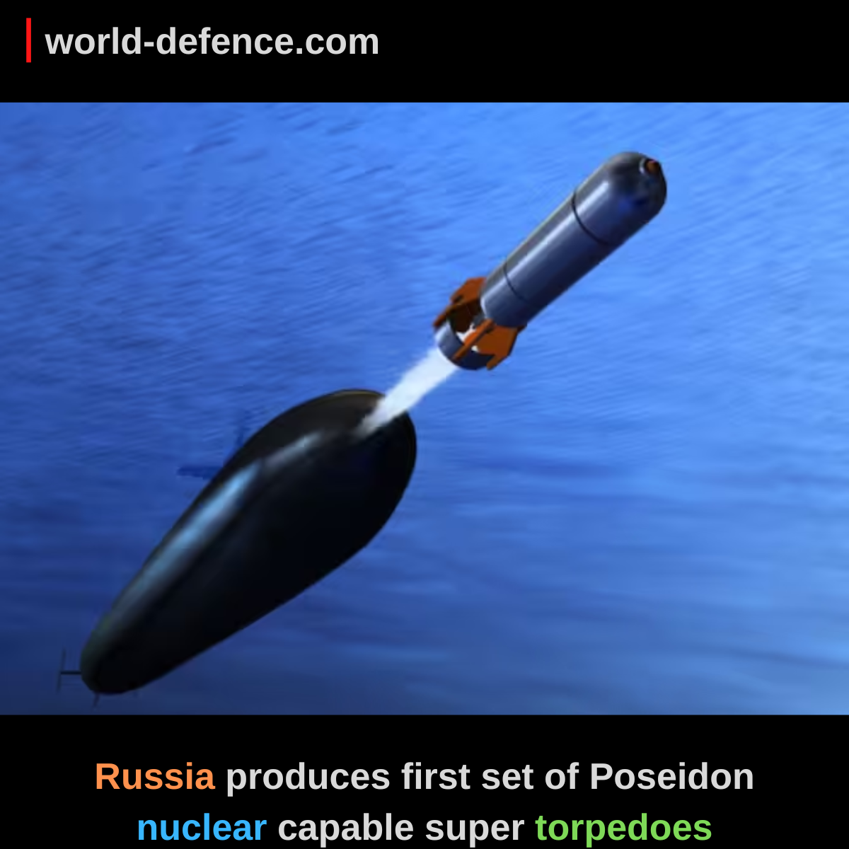Russia Produces First Set Of Poseidon Nuclear Capable Super Torpedoes 9028