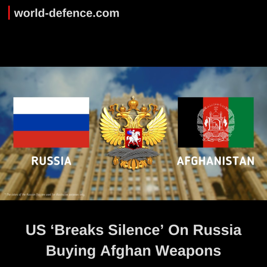 US ‘Breaks Silence’ On Russia Buying Afghan Weapons