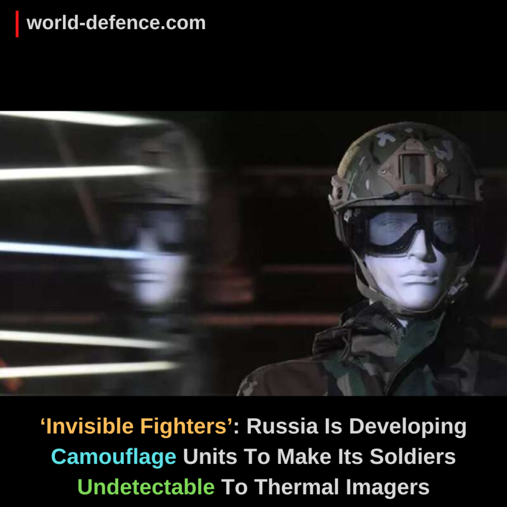 ‘Invisible Fighters’ Russia Is Developing Camouflage Units To Make Its Soldiers Undetectable To Thermal Imagers