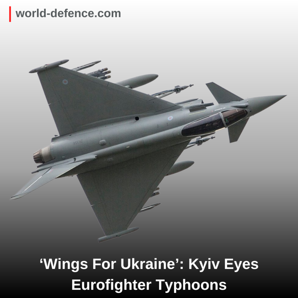 ‘Wings For Ukraine’ Kyiv Eyes Eurofighter Typhoons