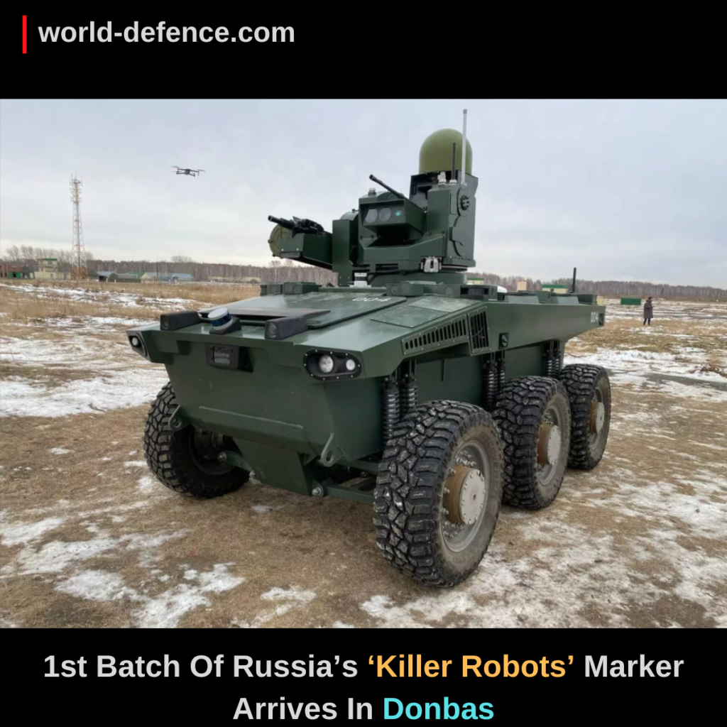 1st Batch Of Russia’s ‘Killer Robots’ Marker Arrives In Donbas