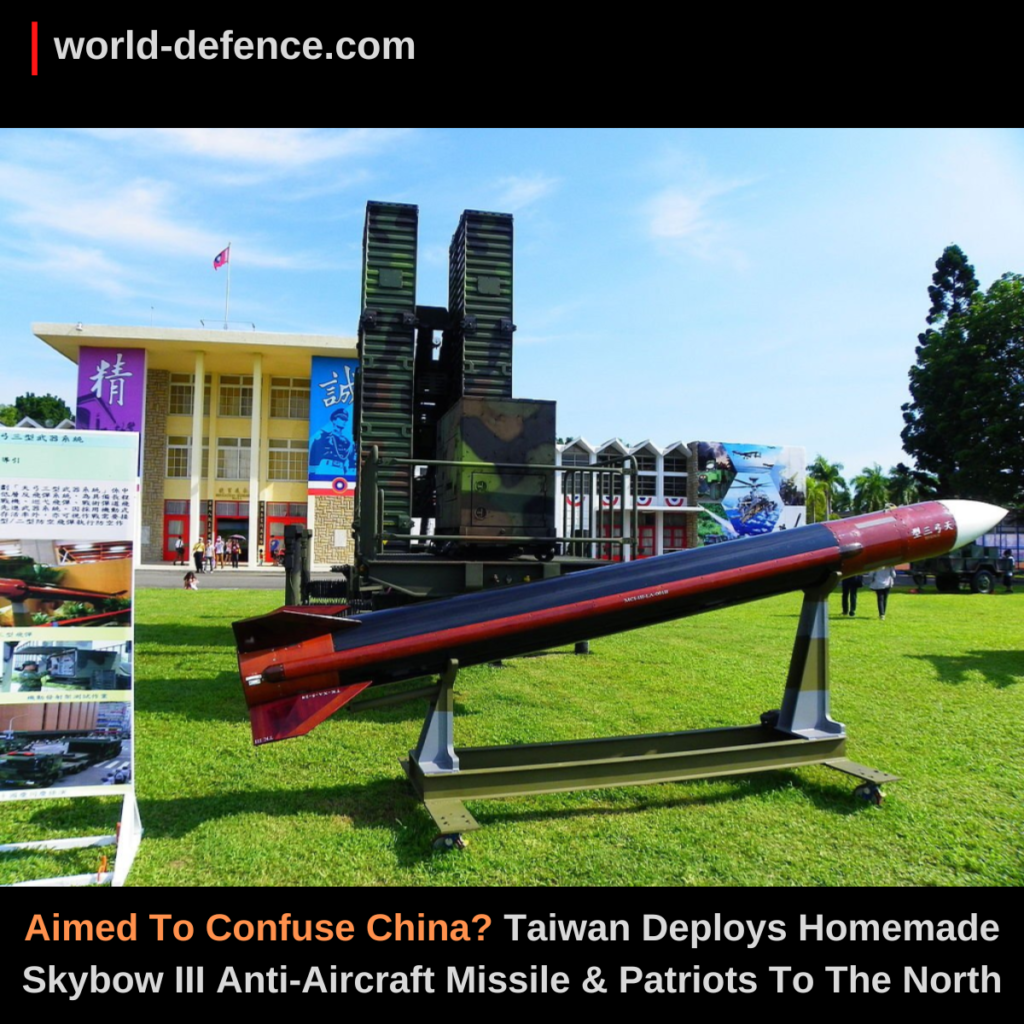 Aimed To Confuse China Taiwan Deploys Homemade Skybow III Anti-Aircraft Missile & Patriots To The North