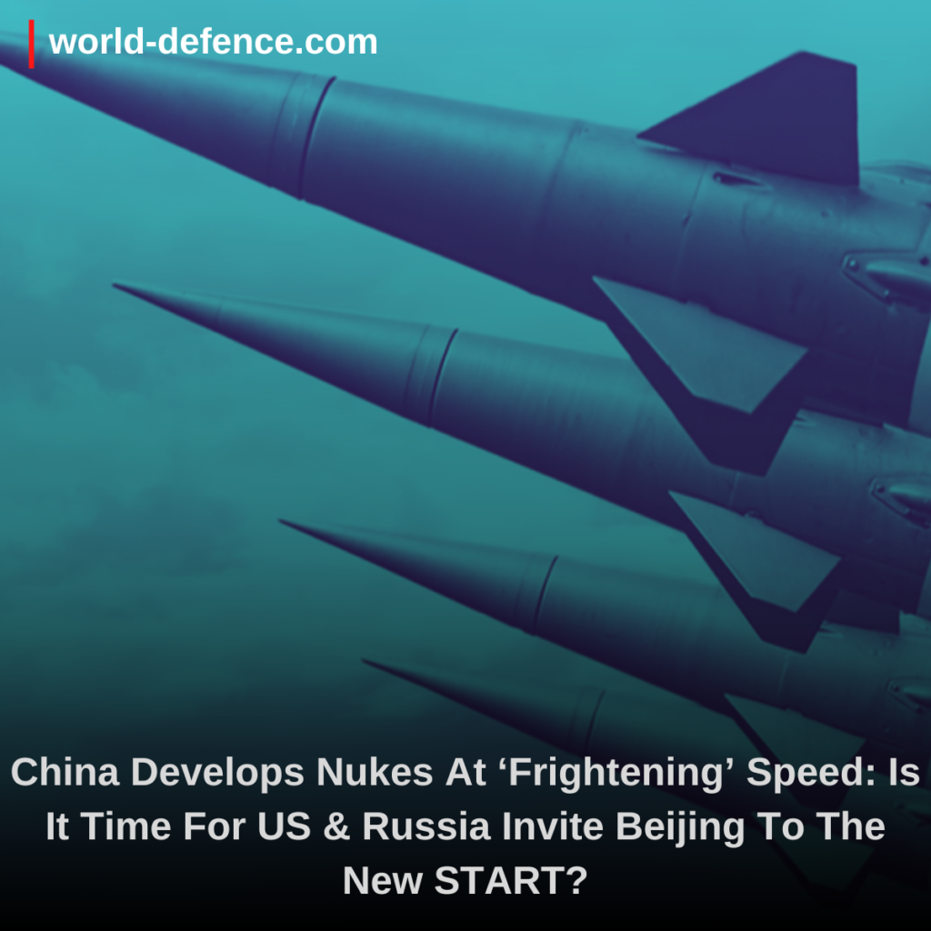 China Develops Nukes At ‘Frightening’ Speed Is It Time For US & Russia Invite Beijing To The New START