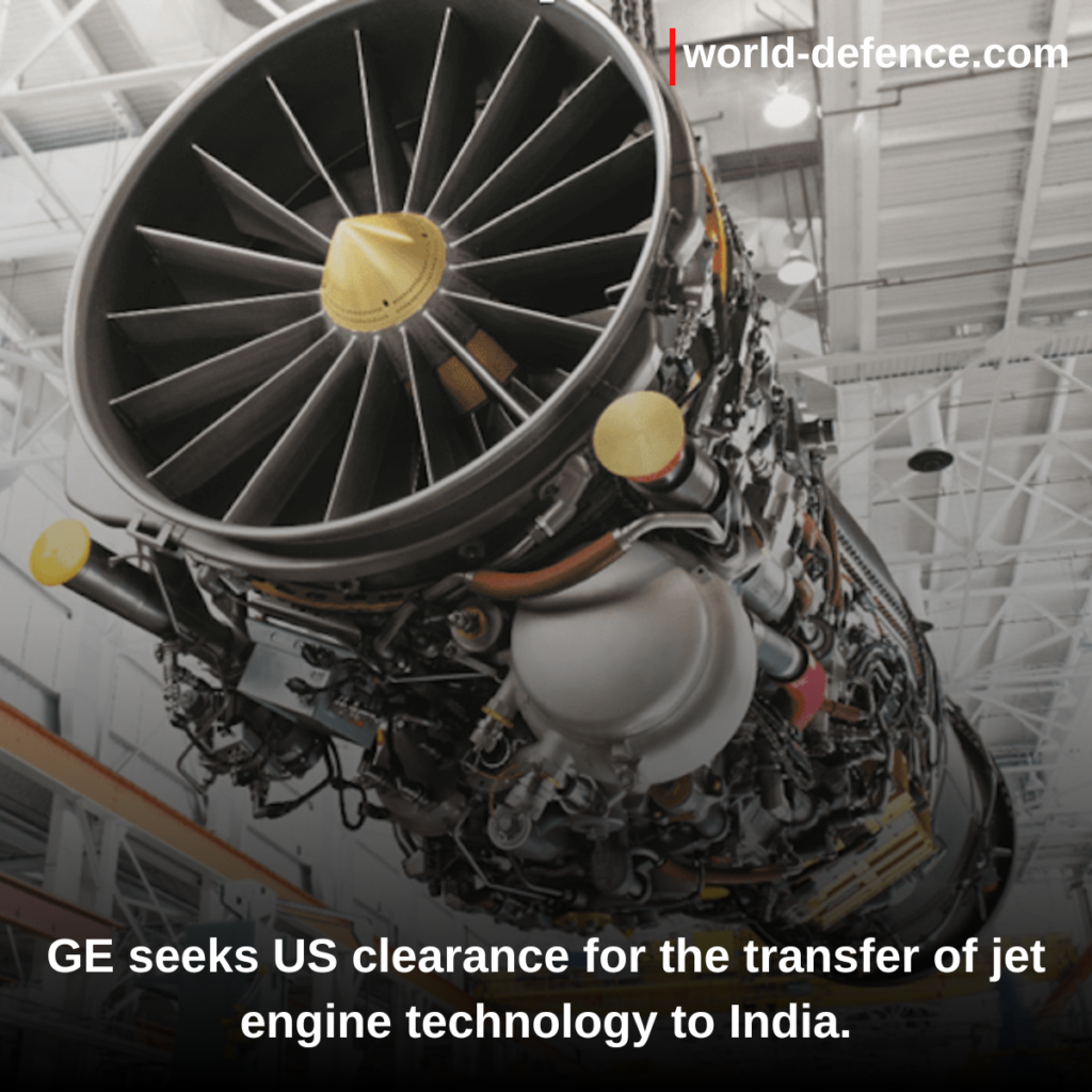 GE seeks US clearance for the transfer of jet engine technology to India.