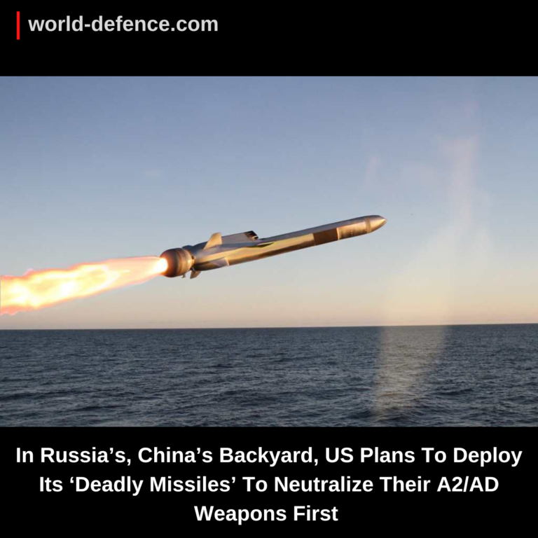 In Russia’s, China’s Backyard, US Plans To Deploy Its ‘Deadly Missiles’ To Neutralize Their A2/AD Weapons First – Congress Report