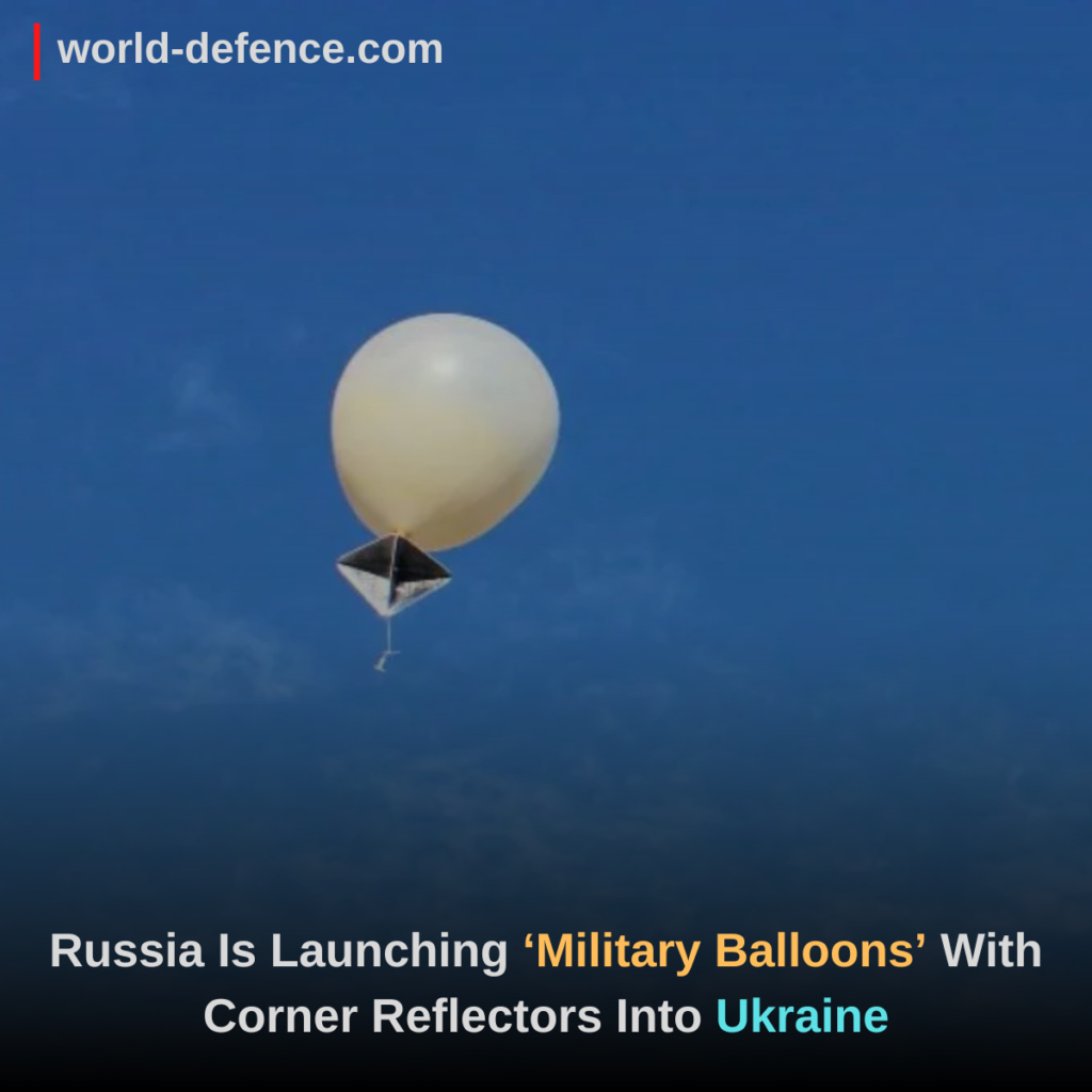 Russia Is Launching ‘Military Balloons’ With Corner Reflectors Into Ukraine