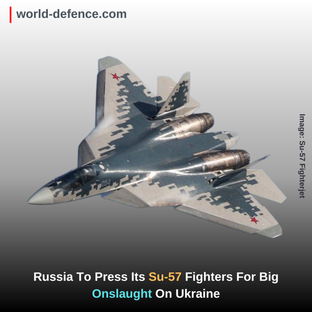 Russia To Press Its Su-57 Fighters For Big Onslaught On Ukraine