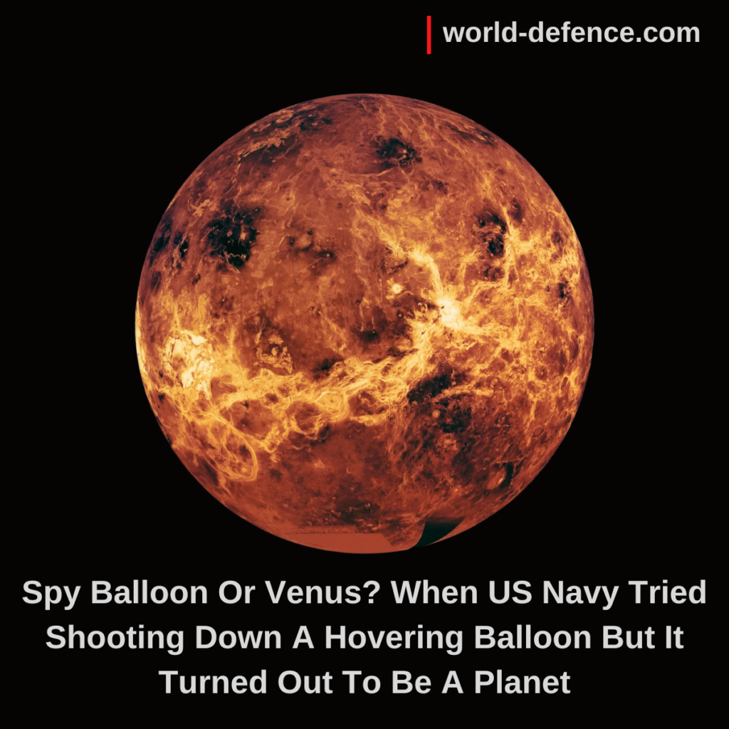 Spy Balloon Or Venus When US Navy Tried Shooting Down A Hovering Balloon But It Turned Out To Be A Planet