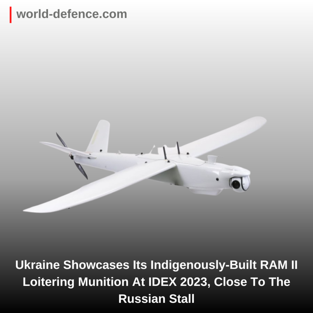 Ukraine Showcases Its Indigenously-Built RAM II Loitering Munition At IDEX 2023, Close To The Russian Stall