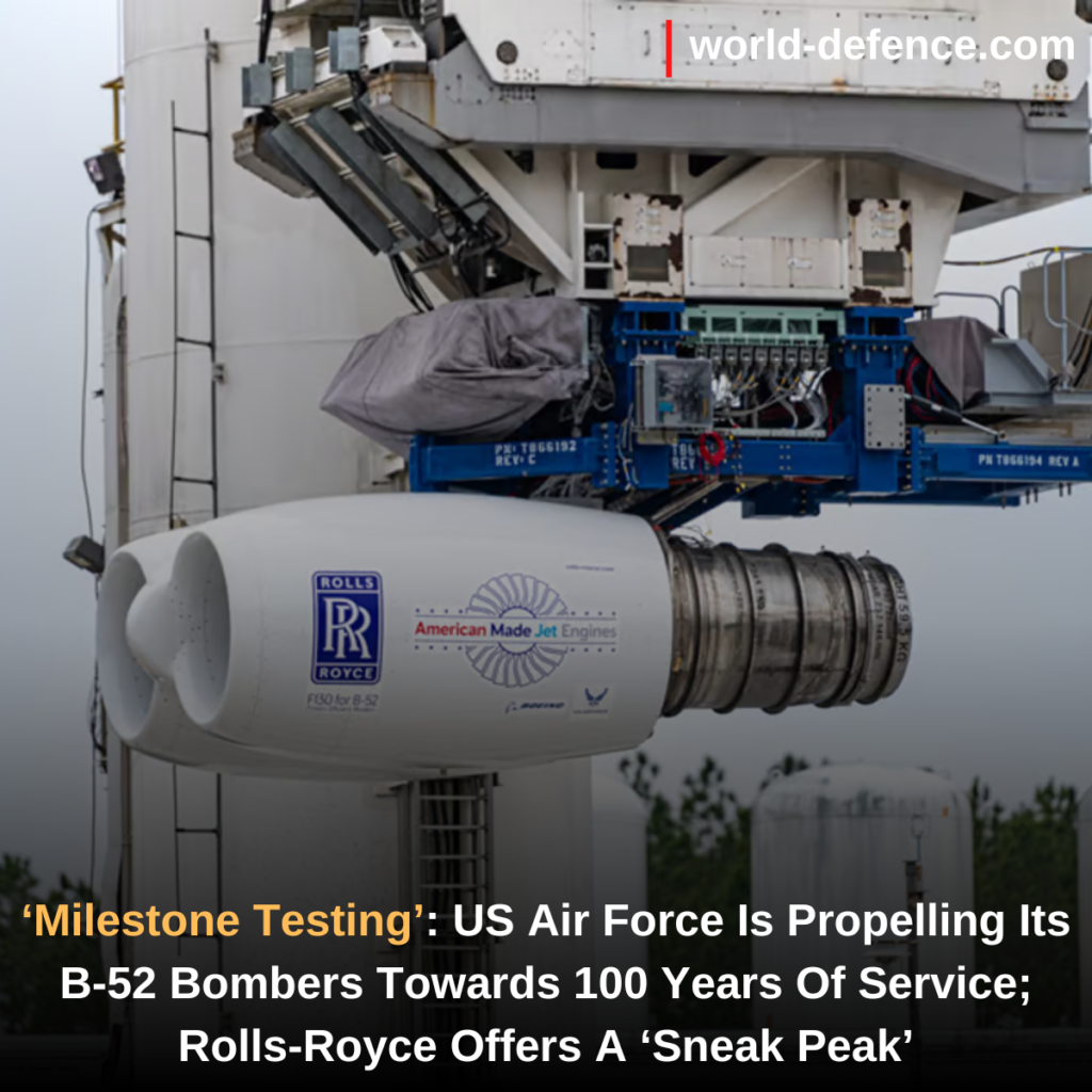 ‘Milestone Testing’ US Air Force Is Propelling Its B-52 Bombers Towards 100 Years Of Service; Rolls-Royce Offers A ‘Sneak Peak’