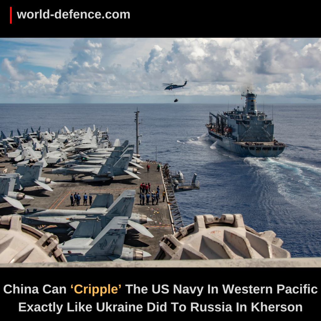 China Can ‘Cripple’ The US Navy In Western Pacific Exactly Like Ukraine Did To Russia In Kherson