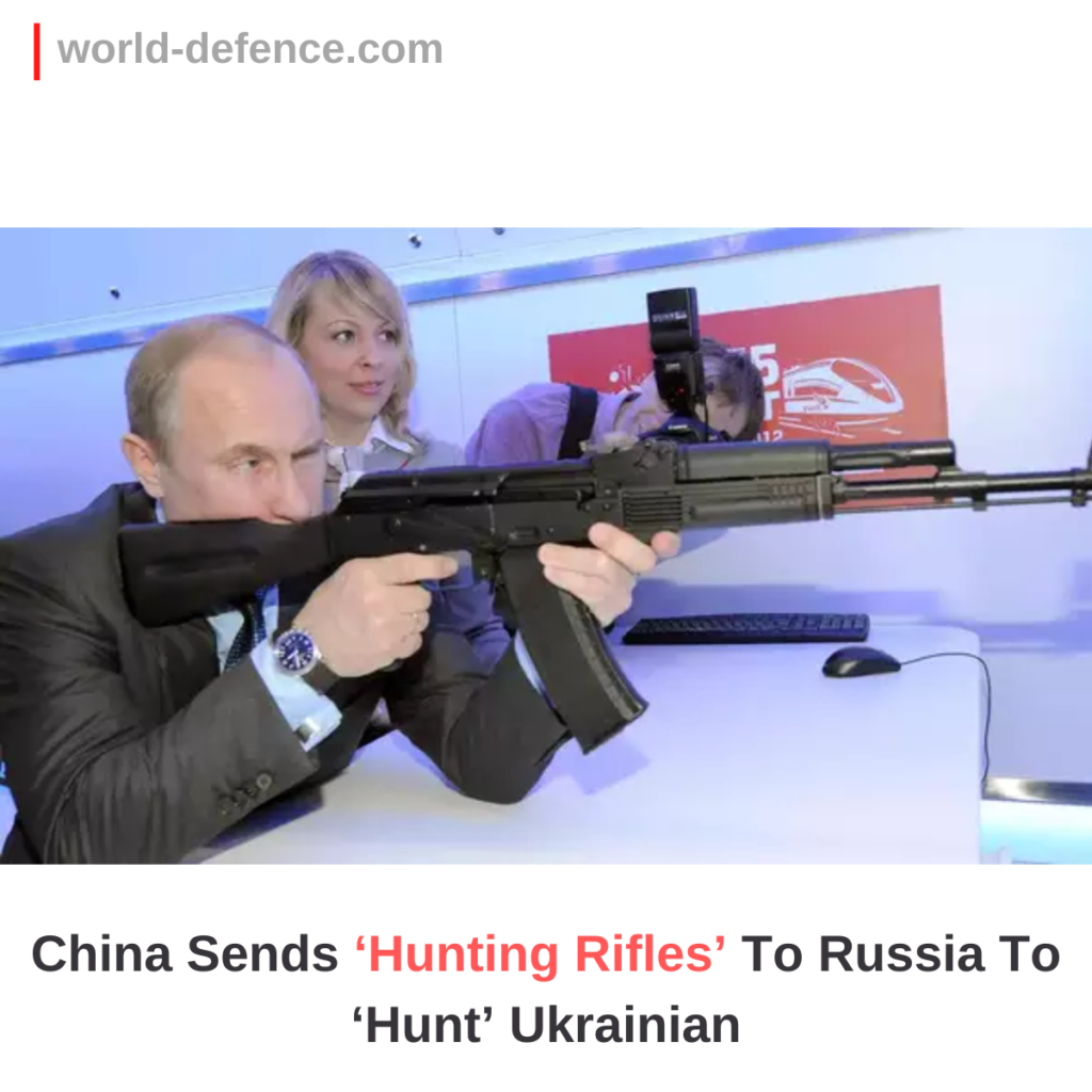 China Sends ‘Hunting Rifles’ To Russia To ‘Hunt’ Ukrainian