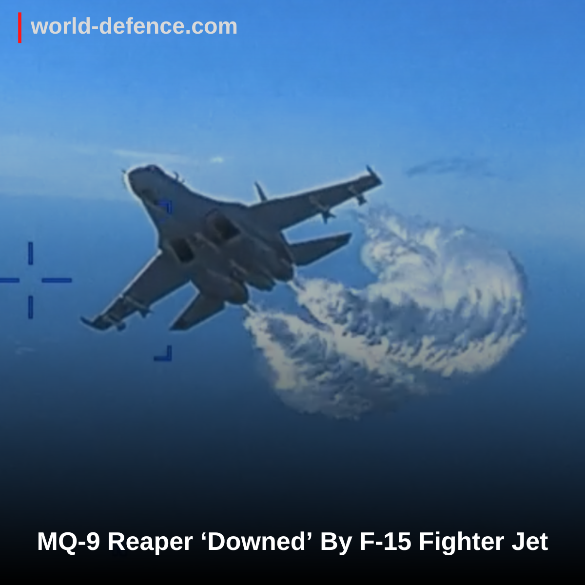 MQ-9 Reaper ‘Downed’ By F-15 Fighter Jet: How US Air Force Attacked Its ...