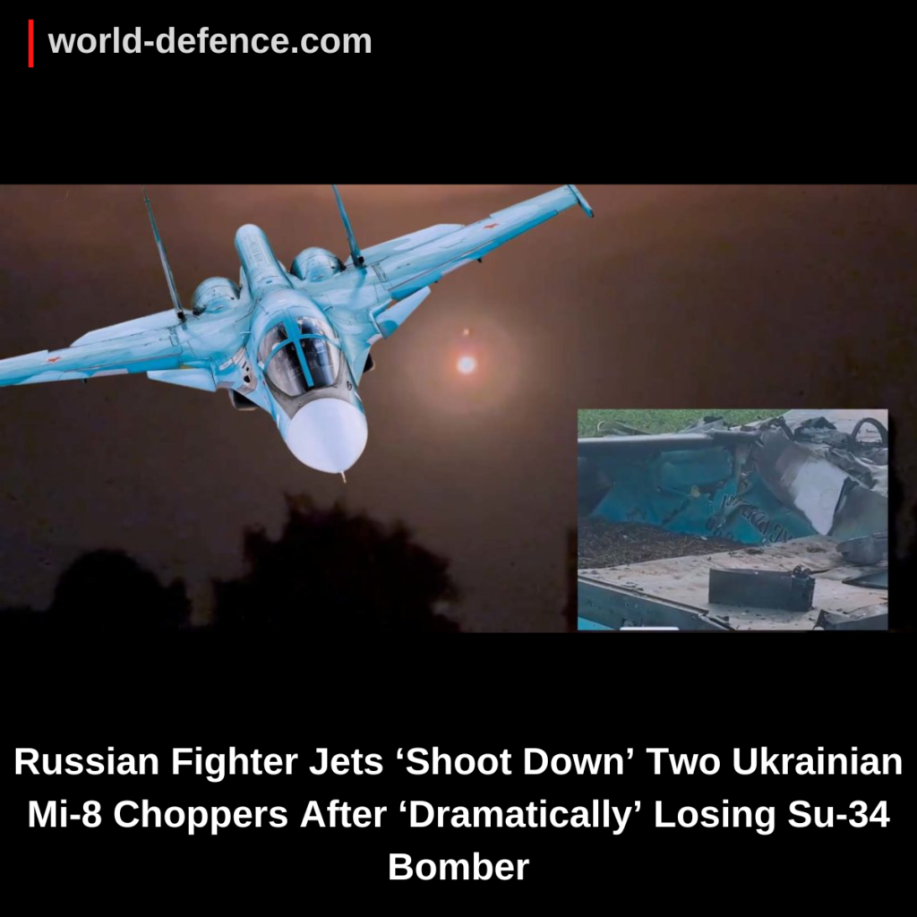 Russian Fighter Jets ‘Shoot Down’ Two Ukrainian Mi-8 Choppers After ‘Dramatically’ Losing Su-34 Bomber